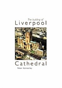 The Building of Liverpool Cathedral (Hardcover, Limited ed)