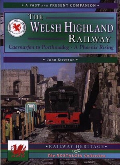 The Welsh Highland Railway Volume 1: A Phoenix Rising (A Past and Present Companion) (Paperback)