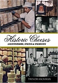 Historic Cheeses : Leicestershire, Stilton and Stichelton (Hardcover)