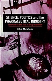 Science, Politics and the Pharmaceutical Industry : Controversy and Bias in Drug Regulation (Paperback)