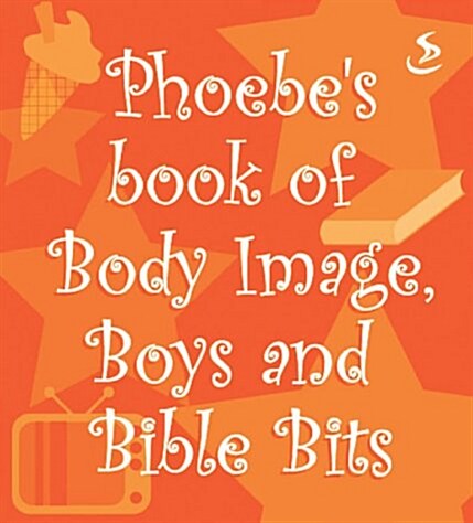 Phoebes Book of Body Image, Boys and Bible Bits (Paperback)