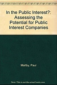 In the Public Interest? : Assessing the Potential for Public Interest Companies (Paperback)