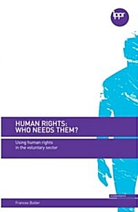 Human Rights: Who Needs Them? : Using Human Rights in the Voluntary Sector (Paperback)