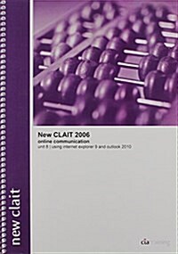 New CLAiT 2006 Unit 8 Online Communication Using Internet Explorer 9 and Outlook 2010 (Spiral Bound)