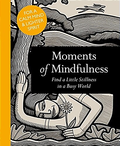 Moments of Mindfulness : Find a Little Stillness in a Busy World (Hardcover)