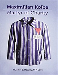 Maximillian Kolbe - Martyr of Charity : Martyr of Charity (Paperback, New ed)