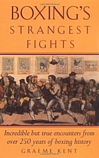 Boxings Strangest Fights : Incredible But True Encounters from Over 250 Years of Boxing History (Paperback, New ed)