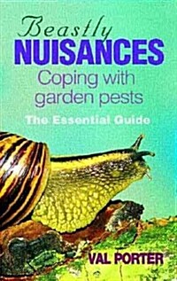 Beastly Nuisances : A Guide to Dealing with Unwanted Guests in Your Garden and Home (Paperback)
