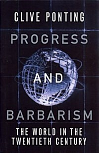Progress And Barbarism : The World in the Twentieth Century (Hardcover)