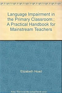 Language Impairment in the Primary Classroom: : A Practical Handbook for Mainstream Teachers (Paperback)