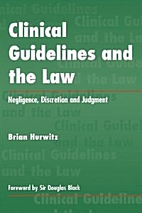 Clinical Guidelines and the Law : Negligence, Discretion, and Judgement (Paperback)