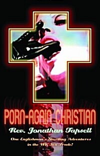 Porn-Again Christian : One Englishmans Startling Adventures in the UK Sex Trade! (Paperback)