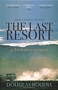 The Last Resort : A Memoir of Zimbabwe (Paperback)