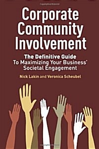 Corporate Community Involvement : The Definitive Guide to Maximizing Your Business Societal Engagement (Hardcover)