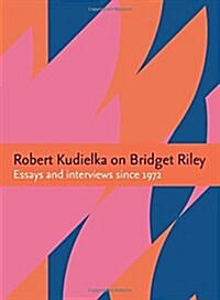 Robert Kudielka on Bridget Riley : Essays and Interviews Since 1972 (Paperback, 2 Revised edition)