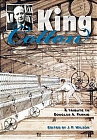 King Cotton : A Tribute to Douglas A.Farnie (Hardcover)