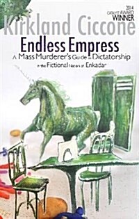 Endless Empress : A Mass Murderers Guide to Dictatorship in the Fictional Nation of Enkadar (Paperback)