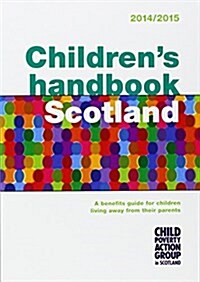 Childrens Handbook Scotland : A Benefits Guide for Children Living Away from Their Parents 2014/15 (Paperback, 7 Rev ed)