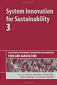 System Innovation for Sustainability 3 : Case Studies in Sustainable Consumption and Production — Food and Agriculture (Hardcover)