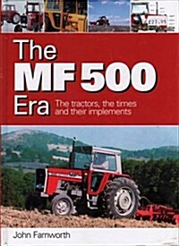 The MF 500 Era : The Tractors, the Times and Their Implements (Hardcover)