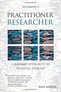 Becoming a Practitioner-Researcher : A Gestalt Approach to Holistic Inquiry (Paperback, 2nd ed.)