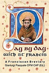 Day by Day with St. Francis : A Franciscan Breviary (Hardcover)