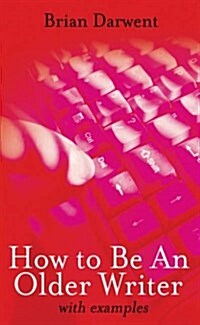 How to be an Older Writer : With Examples (Paperback)