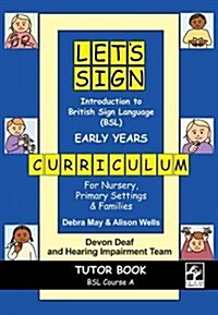 Lets Sign Introduction to British Sign Language (BSL) Early Years Curriculum Tutor Book : BSL Course A, for Nursery, Primary Settings and Families (Spiral Bound)