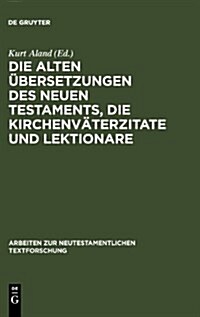 Die Alten ?ersetzungen Des Neuen Testaments, Die Kirchenv?erzitate Und Lektionare: Der Gegenw?tige Stand Ihrer Erforschung Und Ihre Bedeutung F? D (Hardcover, Reprint 2011)