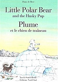 Little Polar Bear and the Husky Pup/Plume Et Le Chien De Traineau (Hardcover)