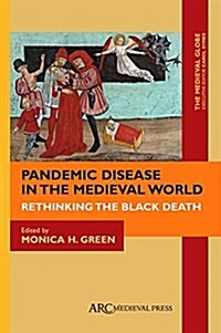 Pandemic Disease in the Medieval World : Rethinking the Black Death (Hardcover)