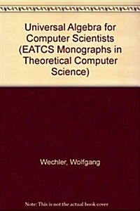 Universal Algebra for Computer Scientists (Hardcover)