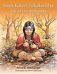 Saint Kateri Tekakwitha : Lily of the Mohawks (Paperback)