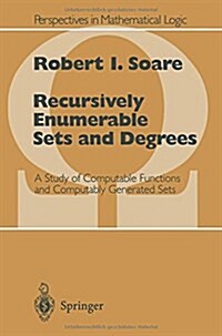 Recursively Enumerable Sets and Degrees: A Study of Computable Functions and Computably Generated Sets (Paperback, Softcover Repri)