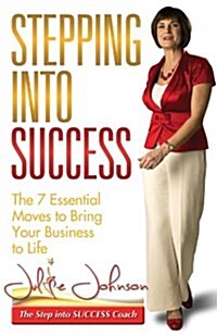 Stepping Into Success - The 7 Essential Moves to Bring Your Business to Life (Paperback)