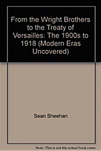 From the Wright Brothers to the Treaty of Versailles : The 1900s to 1918 (Paperback, New ed)