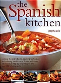 The Spanish Kitchen : Explore the Ingredients, Cooking Techniques and Culinary Traditions of Spain, with Over 100 Delicious Step-by-step Recipes and O (Paperback, New ed)