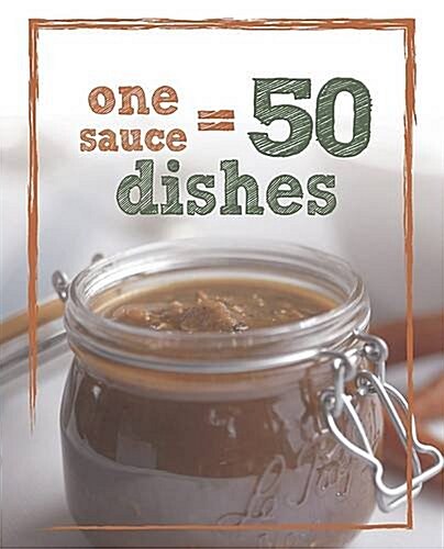 1 Sauce = 50 Dishes (Hardcover)