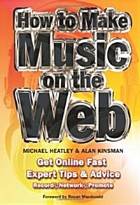How to Make Music on the Web : Get Online Fast (Spiral Bound, New ed)