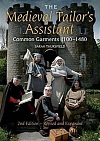 The Medieval Tailors Assistant : Common Garments 1100-1480 (Paperback)