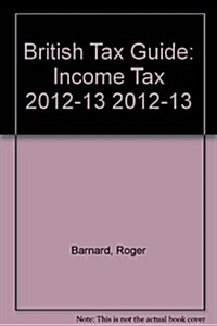 British Tax Guide: Income Tax 2012-13 (Paperback)