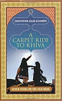 A Carpet Ride to Khiva : Seven Years on the Silk Road (Hardcover)
