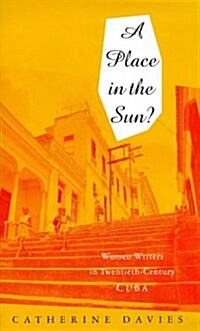 A Place in the Sun : Women Writers in Twentieth-Century Cuba (Hardcover)