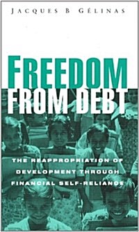 Freedom from Debt : The Reappropriation of Development Through Financial Self-reliance (Paperback)