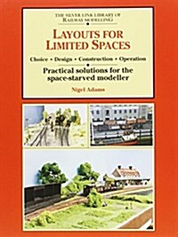 Layouts for Limited Space : Choice, Design, Construction, Operation - Practical Solutions for the Space-starved Modeller (Paperback)