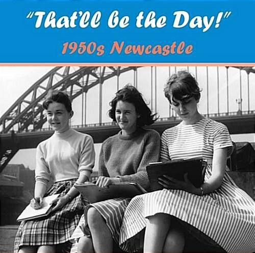 Thatll be the Day 1950s! Newcastle (Paperback)