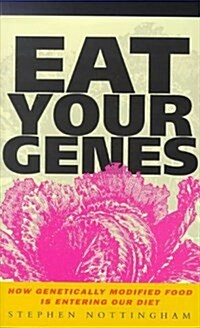 Eat Your Genes : How Genetically Modified Food is Entering Our Diet (Paperback)