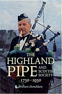 The Highland Pipe and Scottish Society 1750-1950 (Paperback)