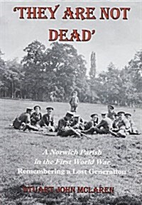 They are Not Dead : A Norwich Parish in the First World War (Paperback)