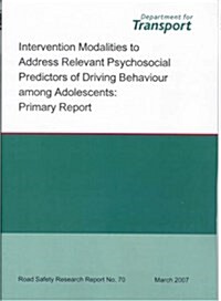 Intervention Modalities to Address Relevant Psychosocial Predictors of Driving Behaviour Among Adolescents : Primary Report (Paperback)